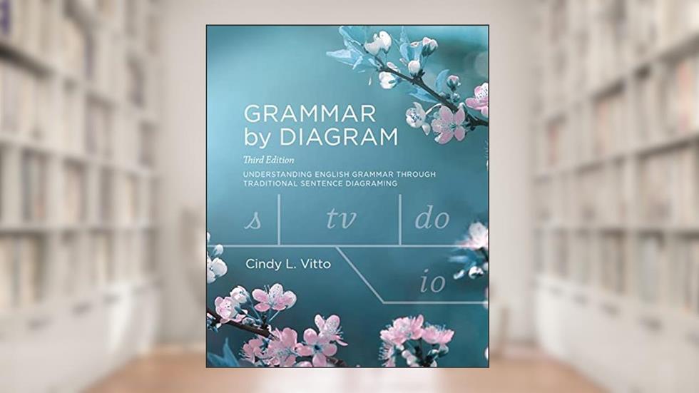 Grammar by Diagram - Third Edition, written by Cindy L. Vitto