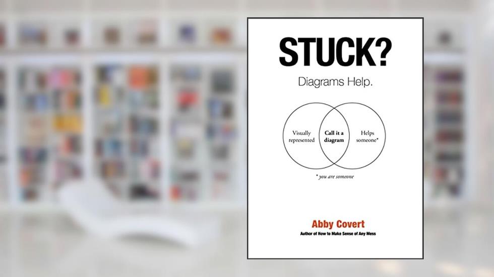 Stuck? Diagrams Help., written by Abby Covert; Jenny Benevento