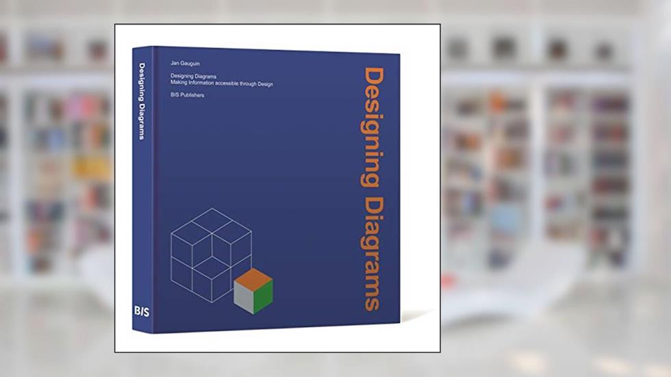 Designing Diagrams: Making Information Accessible Through Design, written by Jan Gauguin