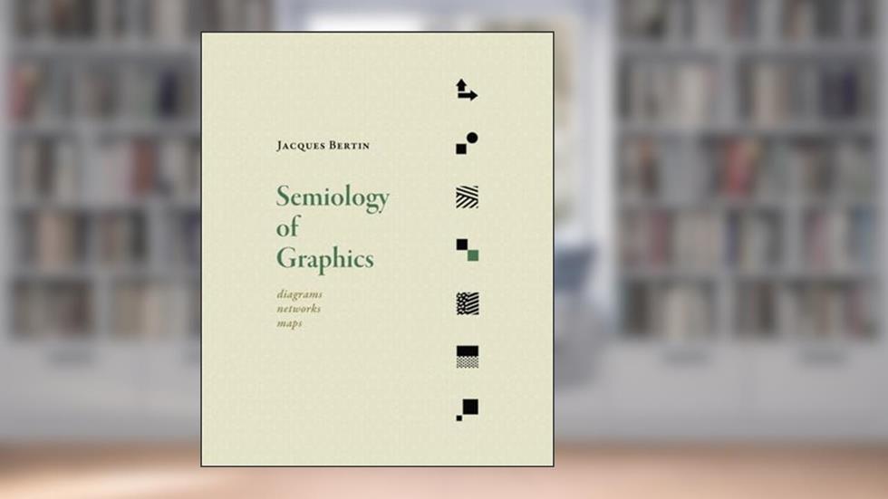 Semiology of Graphics: Diagrams, Networks, Maps, written by Jacques Bertin