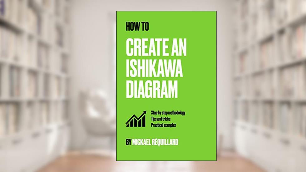 How to create an Ishikawa diagram: Step by step methodology, Tips and tricks, practical examples, written by Mickaël Réquillard
