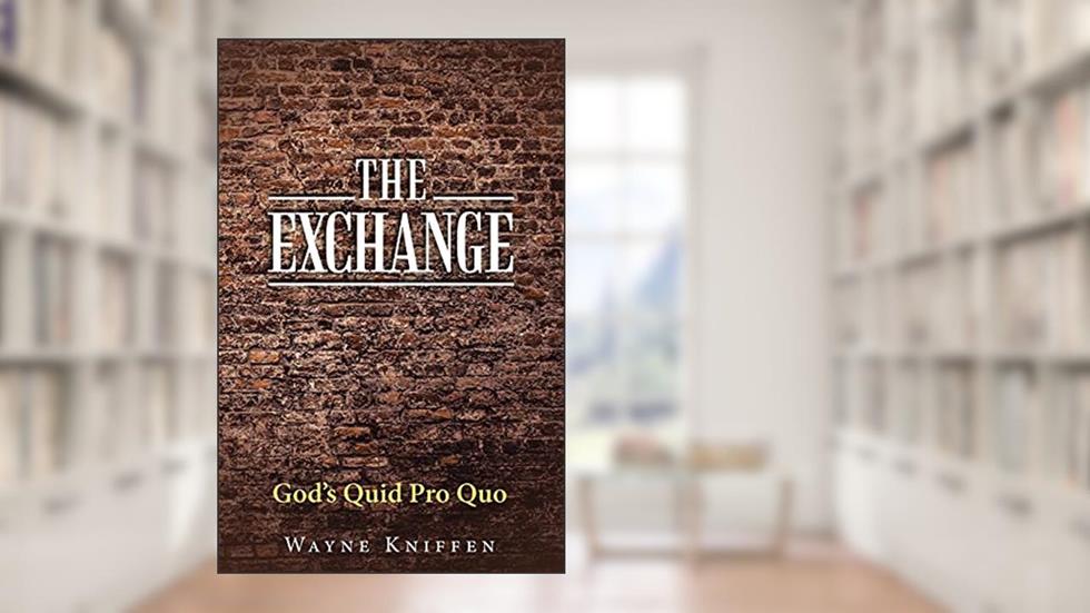 The Exchange: God's Quid Pro Quo, written by Wayne Kniffen