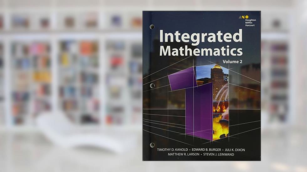 HMH Integrated Math 1, written by Timothy Kanold; Edward Burger; Juli Dixon; Matthew Larson; Steven Leinwand