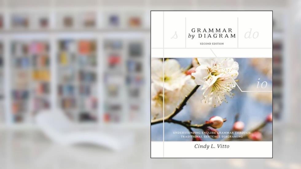 Grammar By Diagram: Understanding English Grammar Through Traditional Sentence Diagraming (2nd Edition), written by Cindy L. Vitto