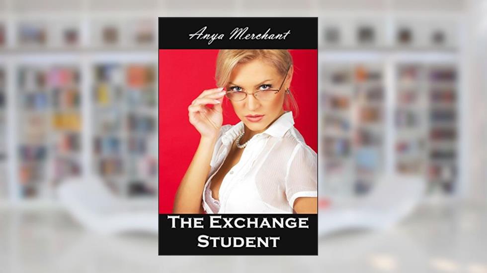 The Exchange Student: Host Temptation (Taboo Erotica) (Easthaven Exchange Book 1), written by Anya Merchant