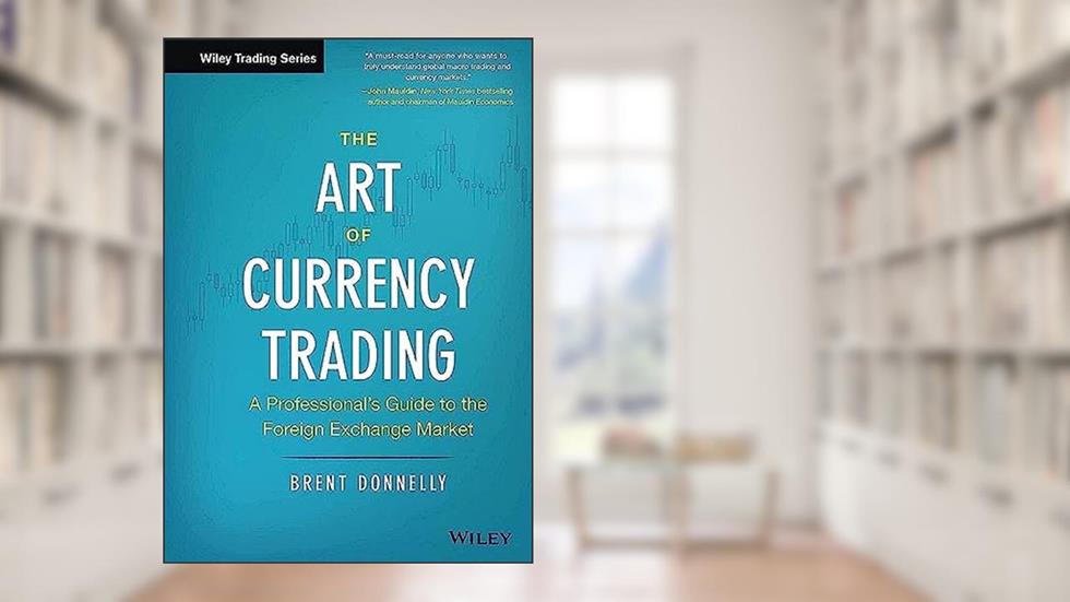 The Art of Currency Trading: A Professional's Guide to the Foreign Exchange Market (Wiley Trading), written by Brent Donnelly