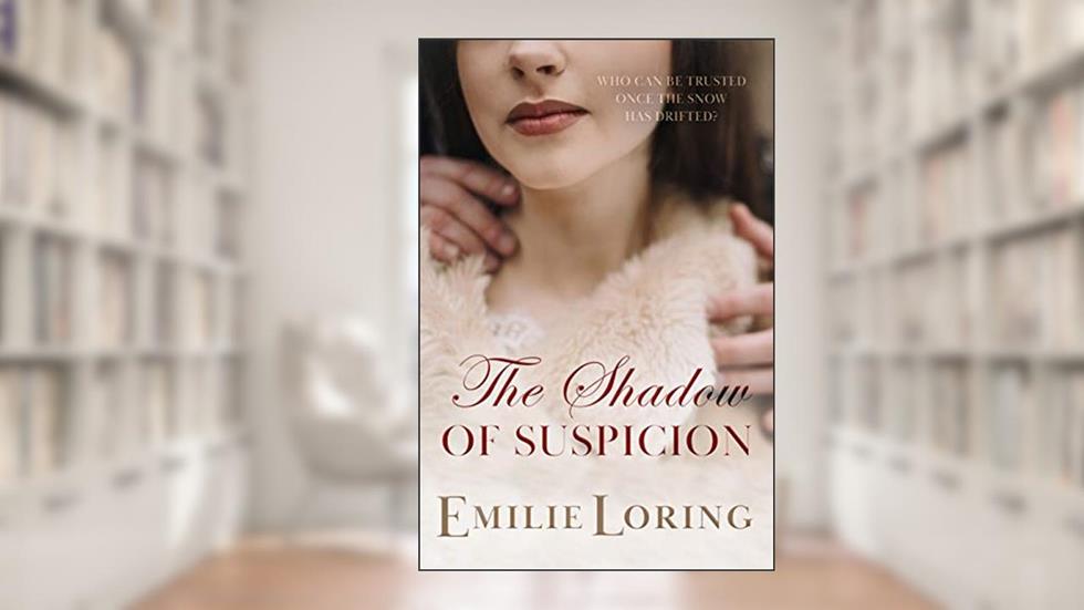 The Shadow of Suspicion: A classic heart-warming romance (Emilie Loring Romance), written by Emilie Loring