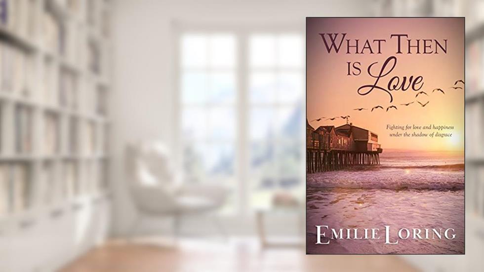What Then Is Love (Emilie Loring Romance), written by Emilie Loring