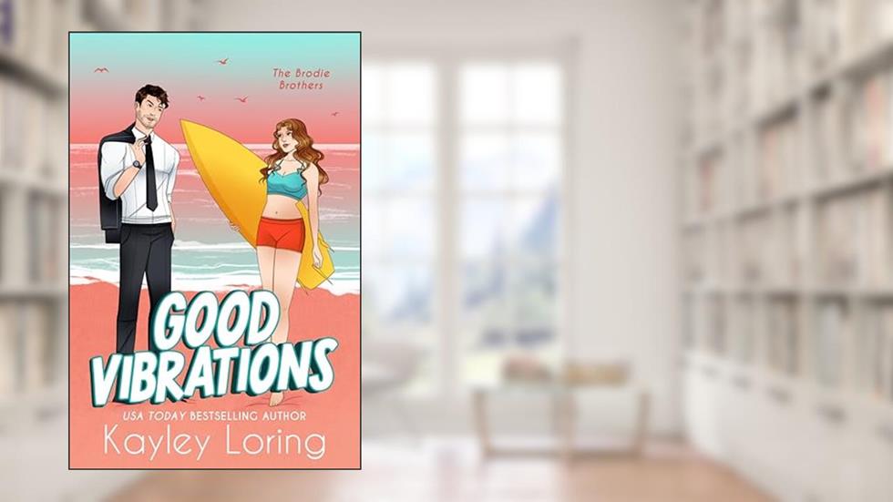 Good Vibrations: A Grumpy Sunshine Single Dad Romantic Comedy (The Brodie Brothers Book 3), written by Kayley Loring
