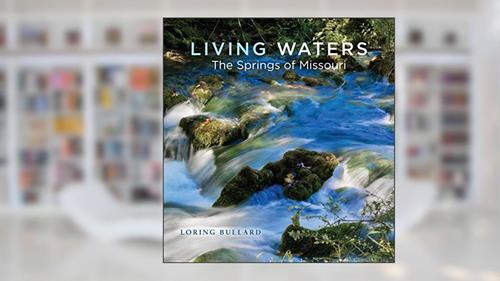 Cover from Living Waters: The Springs of Missouri, written by Loring Bullard