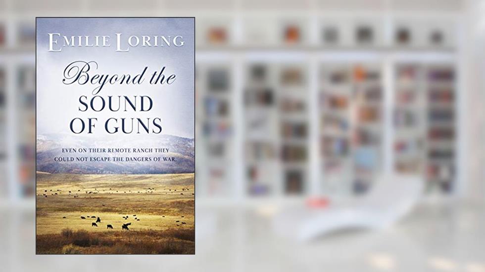 Beyond the Sound of Guns (Emilie Loring Romance), written by Emilie Loring