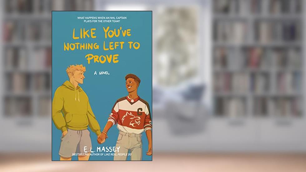 Like You've Nothing Left to Prove (Breakaway Book 2), written by E.L. Massey