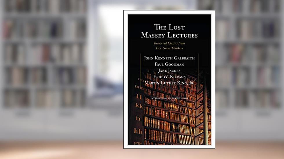 The Lost Massey Lectures: Recovered Classics from Five Great Thinkers (The CBC Massey Lectures), written by Jane Jacobs