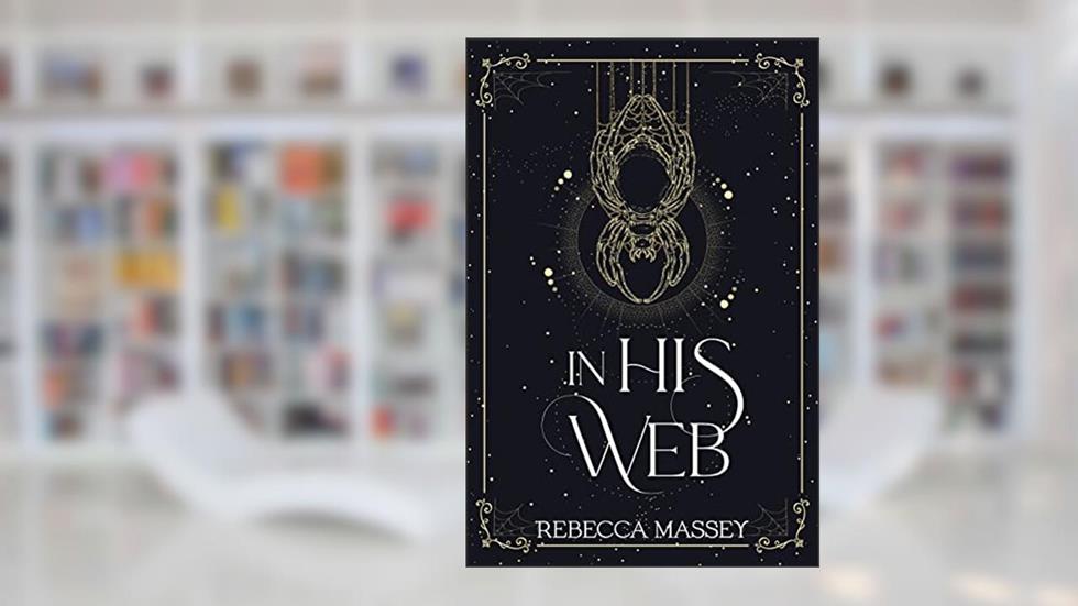 In His Web (A Monster Romance Novella) (The Carnival of Curiosities Book 1), written by Rebecca Massey
