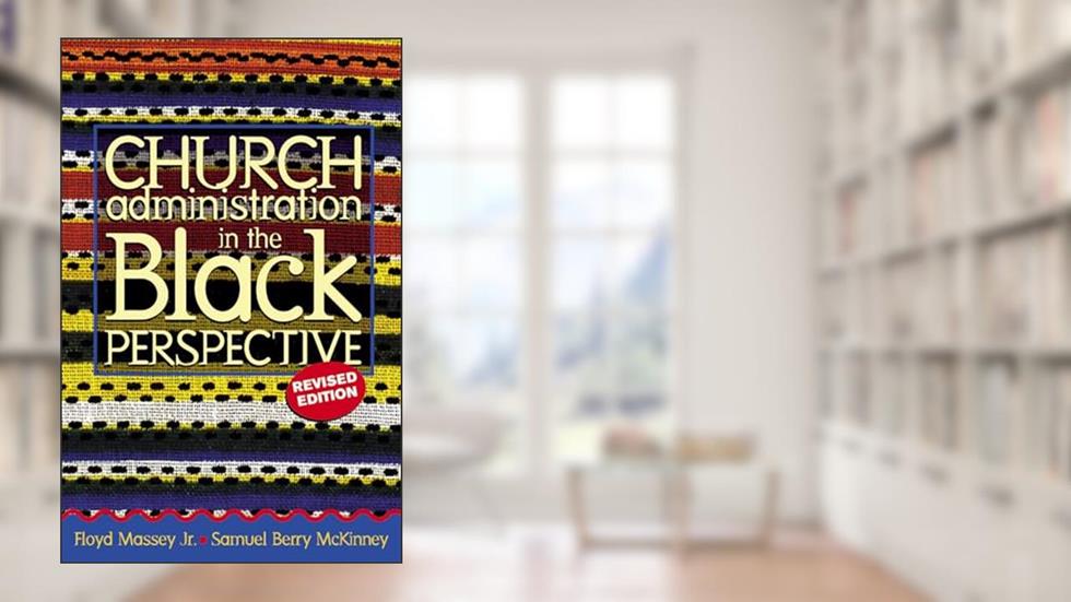 Church Administration in the Black Perspective, Revised, written by Floyd Massey Jr.; Samuel B. McKinney