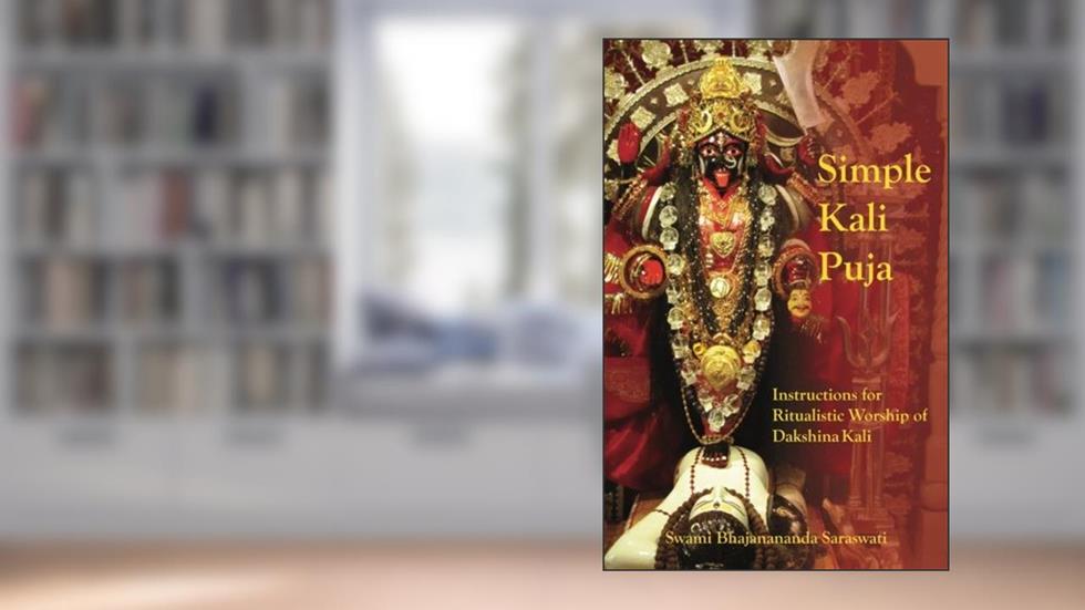 Simple Kali Puja: Instructions for Ritualistic Worship of Dakshina Kali, written by Swami Bhajanananda Saraswati