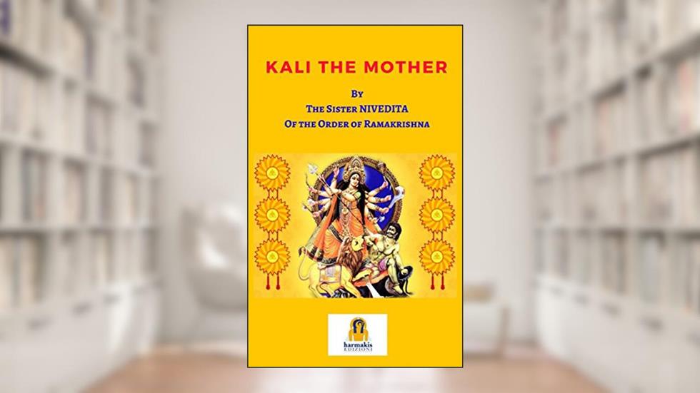 Kali the Mother, written by Sister Nivedita; Sister Nivedita