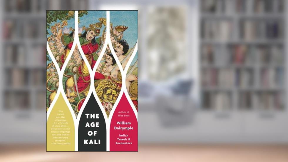The Age of Kali: Indian Travels & Encounters (Vintage Departures), written by William Dalrymple