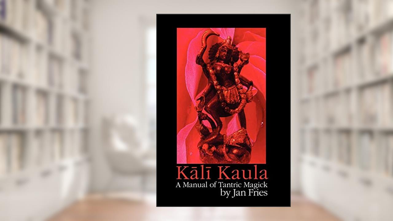 Kali Kaula: A Manual of Tantric Magick, written by Jan Fries