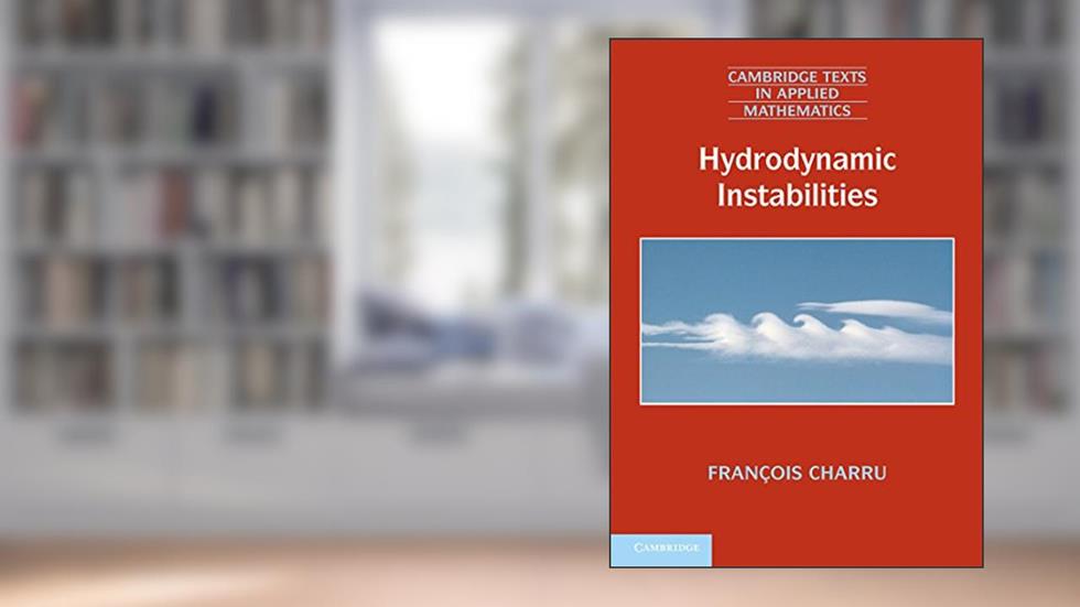 Hydrodynamic Instabilities (Cambridge Texts in Applied Mathematics Book 37), written by François Charru