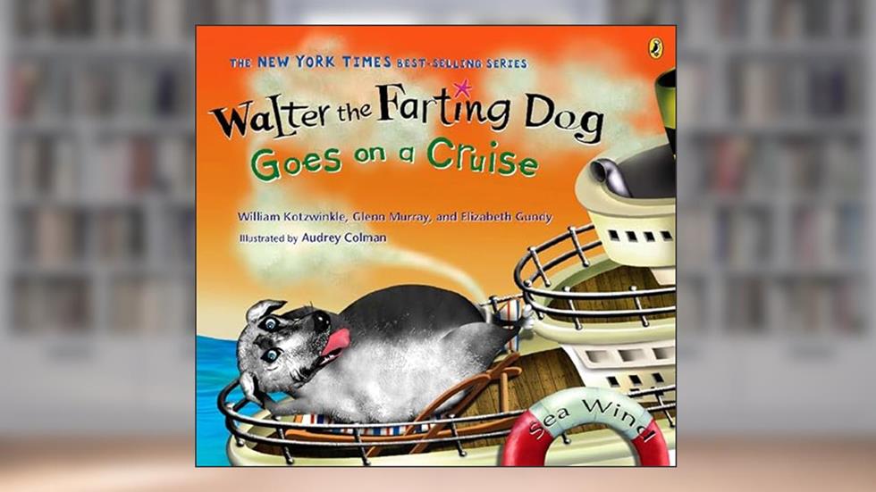 Walter the Farting Dog Goes on a Cruise, written by William Kotzwinkle; Glenn Murray