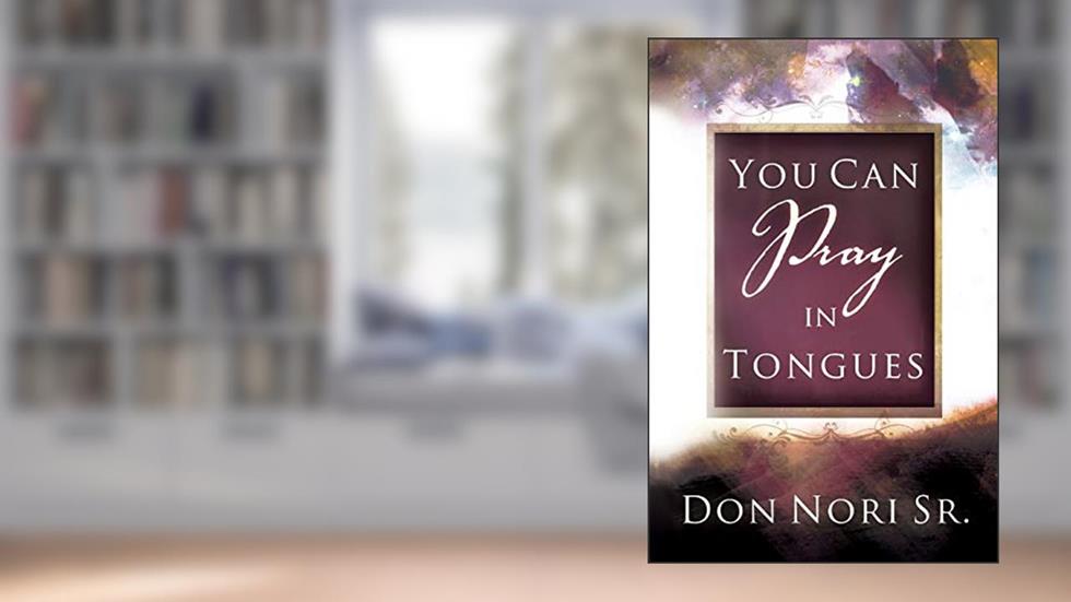 You Can Pray in Tongues, written by Don Nori
