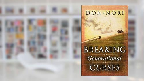 Cover from Breaking Generational Curses: Releasing God's Power in Us, Our Children, and Our Destiny, written by Don Nori