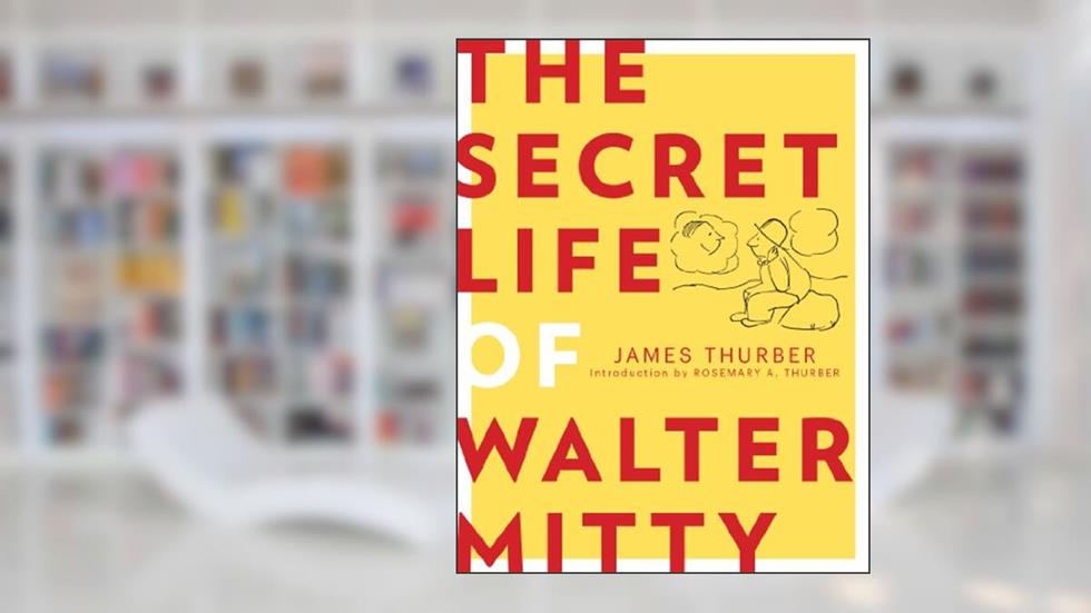 The Secret Life of Walter Mitty, written by James Thurber