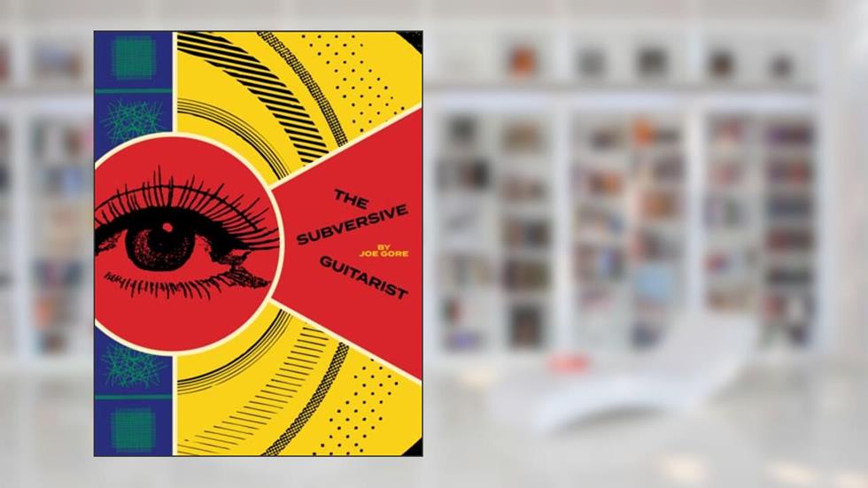 The Subversive Guitarist, written by Joe Gore