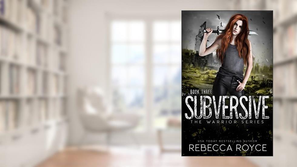 Subversive: A Young Adult Dystopian Paranormal Urban Fantasy Romance (The Warrior Series Book 3), written by Rebecca Royce