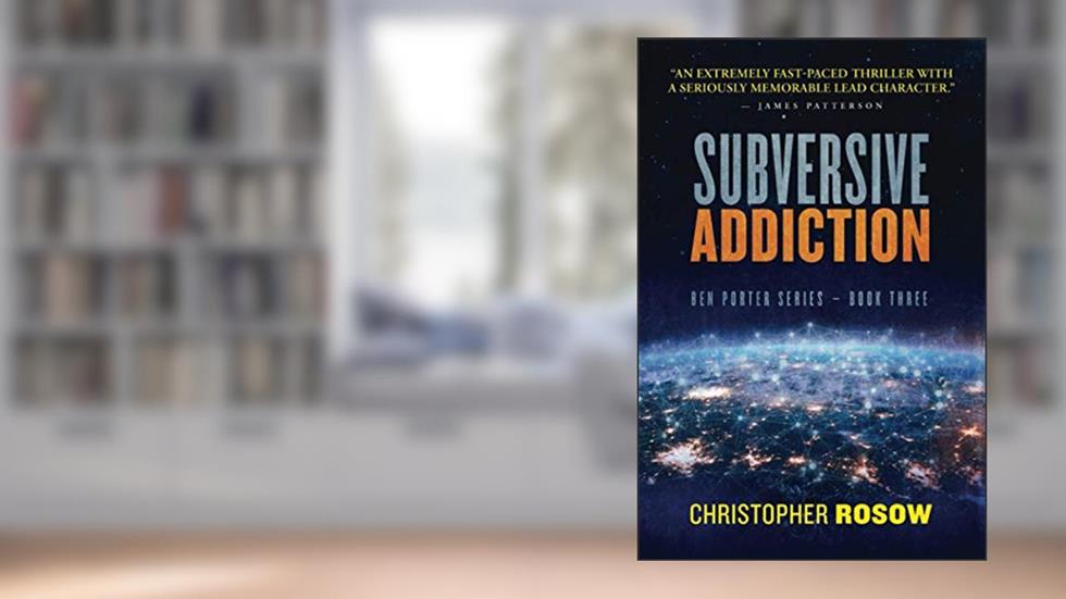 Subversive Addiction: Ben Porter Series - Book Three, written by Christopher Rosow