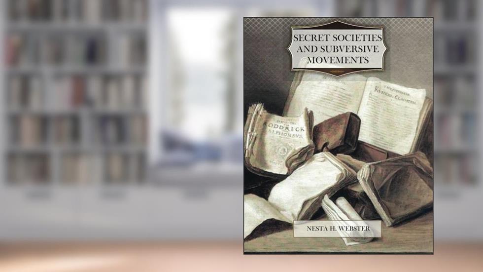 Secret Societies and Subversive Movements, written by Nesta H. Webster