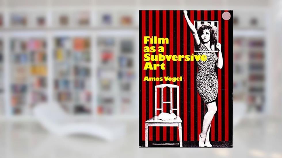Film as a Subversive Art, written by Amos Vogel