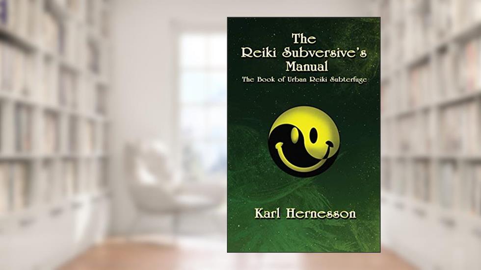 The Reiki Subversive's Manual: The Book of Urban Reiki Subterfuge, written by Karl Hernesson