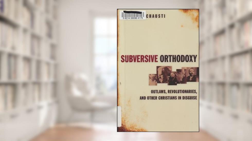 Subversive Orthodoxy: Outlaws, Revolutionaries, and Other Christians in Disguise, written by Robert Inchausti