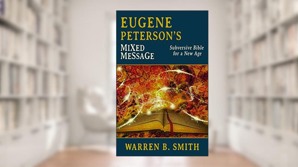Eugene Peterson's Mixed Message: A Subversive Bible for a New Age, written by Warren Smith