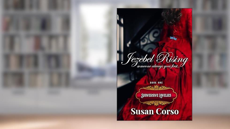 Jezebel Rising (The Subversive Lovelies Book 1), written by Susan Corso