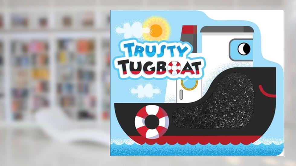 Trusty Tugboat - Touch and Feel Board Book - Sensory Board Book, written by Little Hippo Books