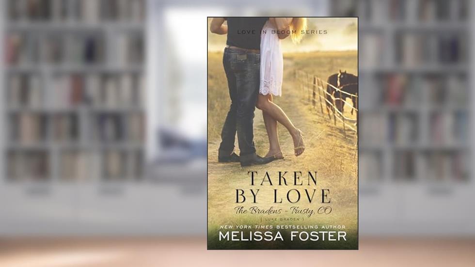 Taken by Love (The Bradens at Trusty, Book 1) (Love in Bloom: The Bradens at Trusty), written by Melissa Foster