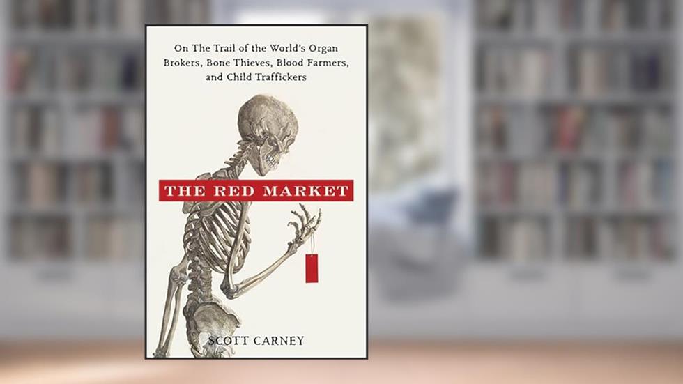 The Red Market: On the Trail of the World's Organ Brokers, Bone Thieves, Blood Farmers, and Child Traffickers, written by Scott Carney