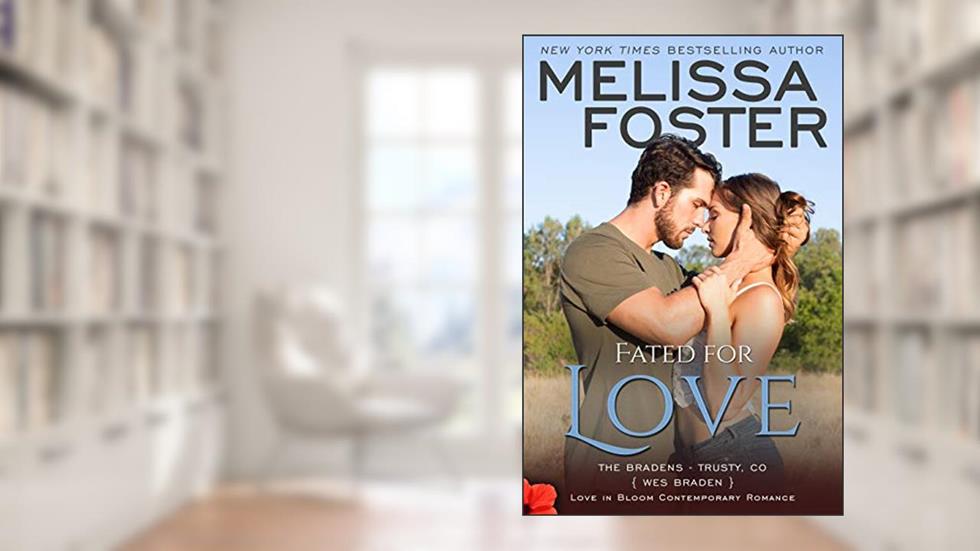 Fated for Love: Wes Braden (Love in Bloom: The Bradens at Trusty Book 2), written by Melissa Foster