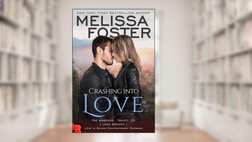 Crashing into Love: Jake Braden (Love in Bloom: The Bradens at Trusty Book 6), written by Melissa Foster