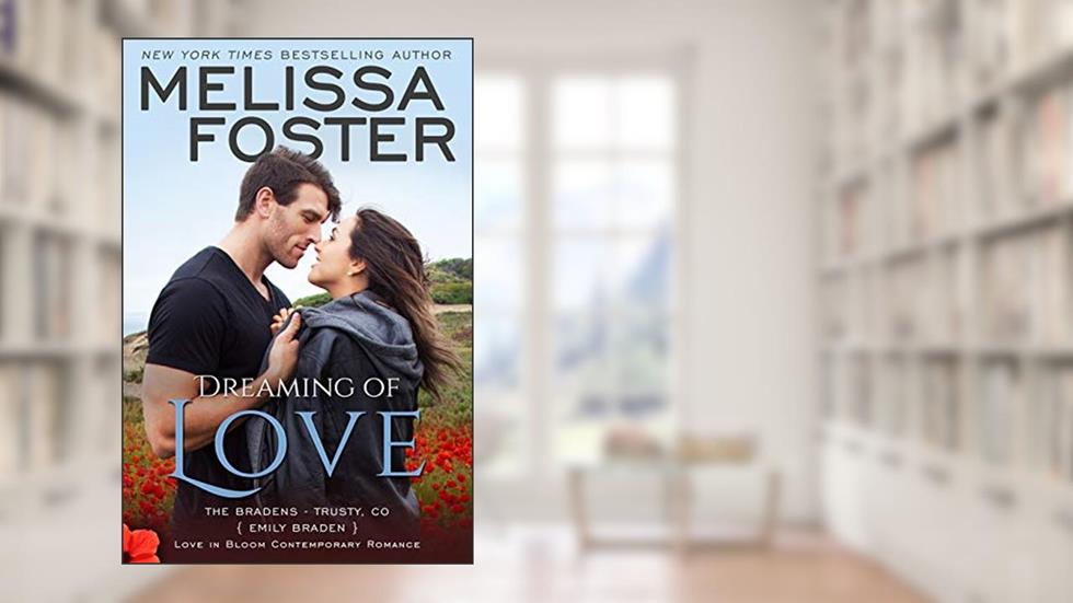 Dreaming of Love: Emily Braden (Love in Bloom: The Bradens at Trusty Book 5), written by Melissa Foster