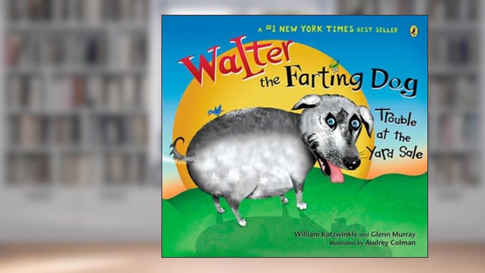 Walter the Farting Dog: Trouble At the Yard Sale, written by William Kotzwinkle; Glenn Murray
