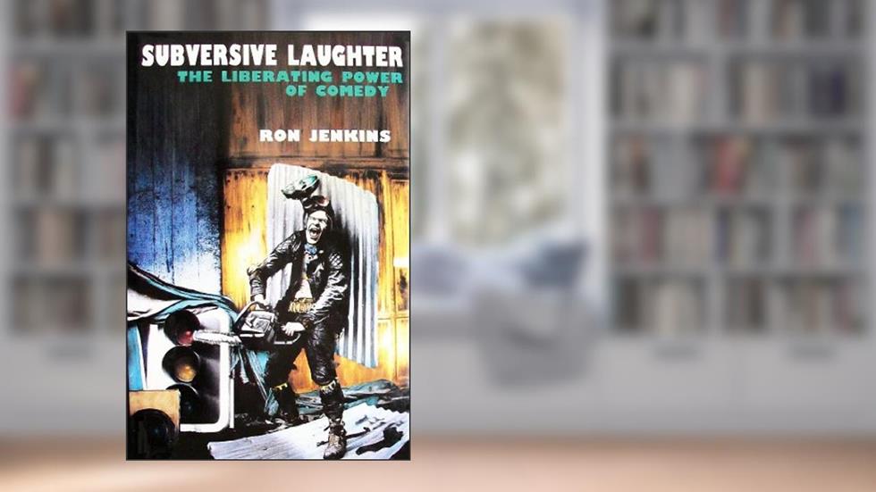 Subversive Laughter: The Liberating Power of Comedy, written by Ron Jenkins