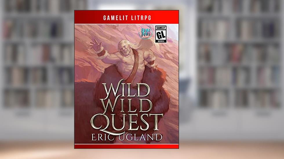 Wild Wild Quest: A LitRPG/Gamelit Adventure (The Good Guys Book 12), written by Eric Ugland