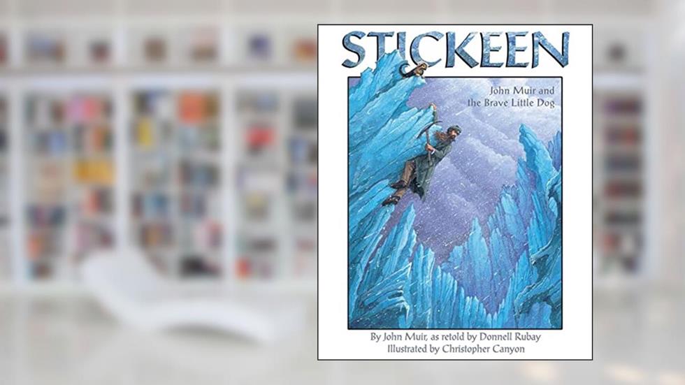 Stickeen: A Nature Book About John Muir and His Trusty Dog's Adventure, written by John Muir; Donnell Rubay