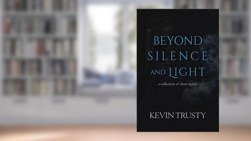 Beyond Silence and Light, written by Kevin Trusty
