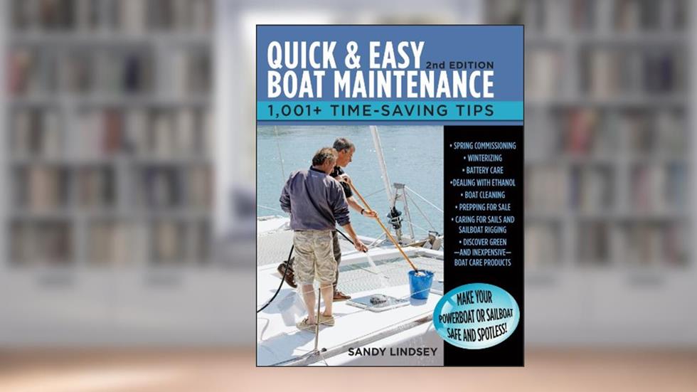Quick and Easy Boat Maintenance, 2nd Edition: 1,001 Time-Saving Tips, written by Sandy Lindsey