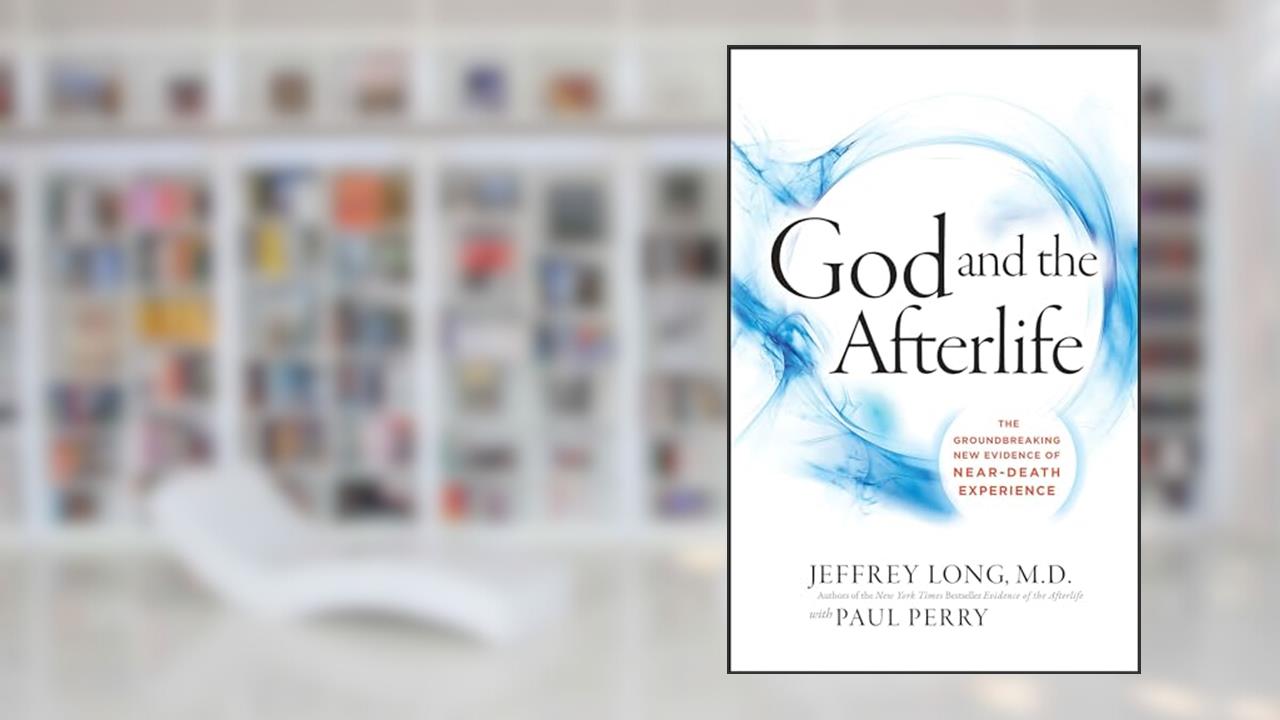 God and the Afterlife: The Groundbreaking New Evidence for God and Near-Death Experience, written by Jeffrey Long; Paul Perry